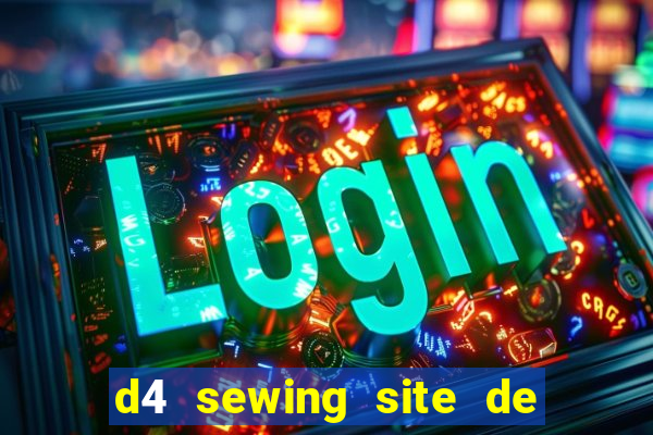 d4 sewing site de relacionamento login entrar